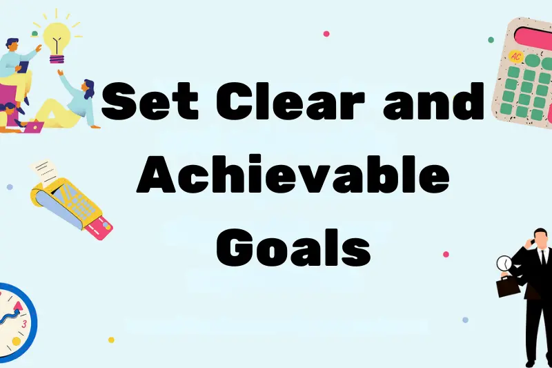 set clear and achievable goals